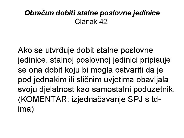 Obračun dobiti stalne poslovne jedinice Članak 42. Ako se utvrđuje dobit stalne poslovne jedinice,