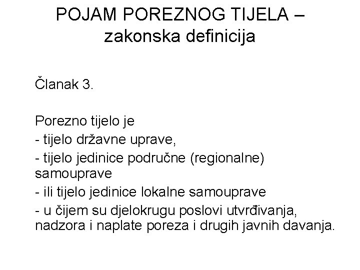 POJAM POREZNOG TIJELA – zakonska definicija Članak 3. Porezno tijelo je - tijelo državne