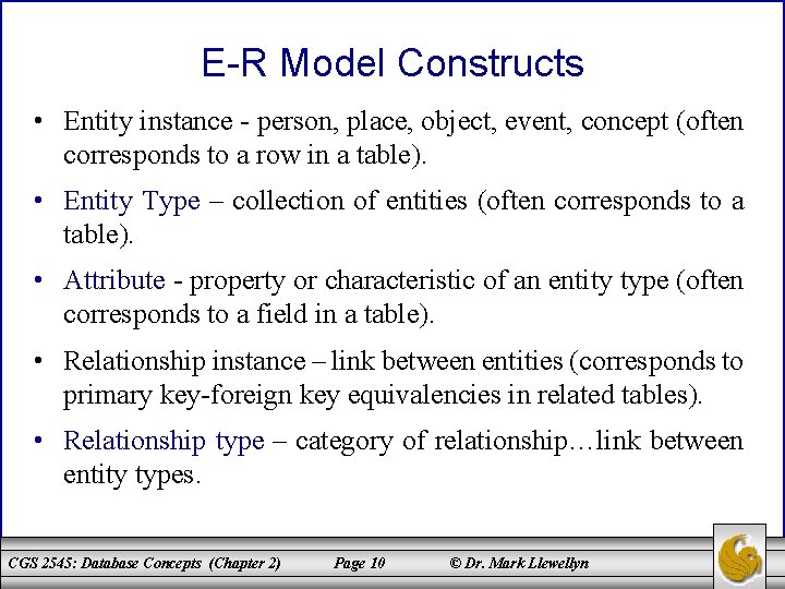 E-R Model Constructs • Entity instance - person, place, object, event, concept (often corresponds