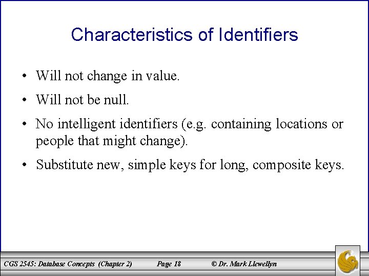 Characteristics of Identifiers • Will not change in value. • Will not be null.