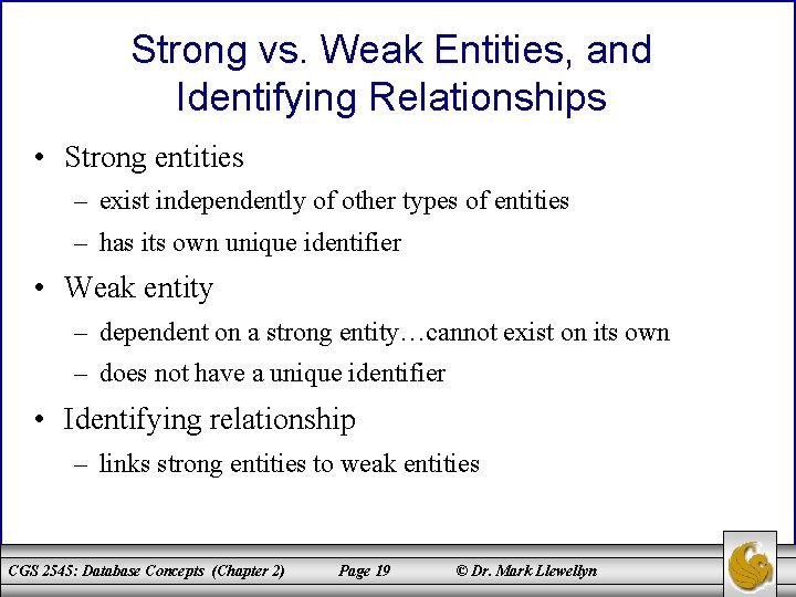 Strong vs. Weak Entities, and Identifying Relationships • Strong entities – exist independently of