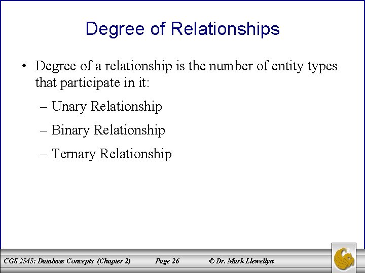 Degree of Relationships • Degree of a relationship is the number of entity types