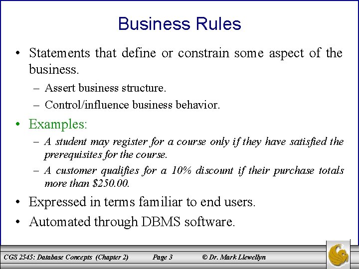 Business Rules • Statements that define or constrain some aspect of the business. –