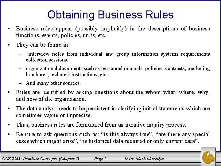 Obtaining Business Rules • Business rules appear (possibly implicitly) in the descriptions of business