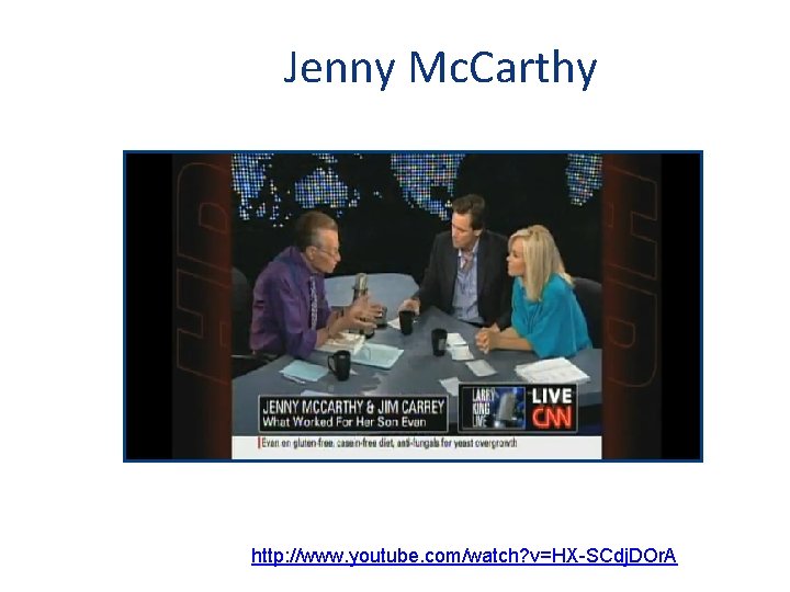 Jenny Mc. Carthy http: //www. youtube. com/watch? v=HX-SCdj. DOr. A 