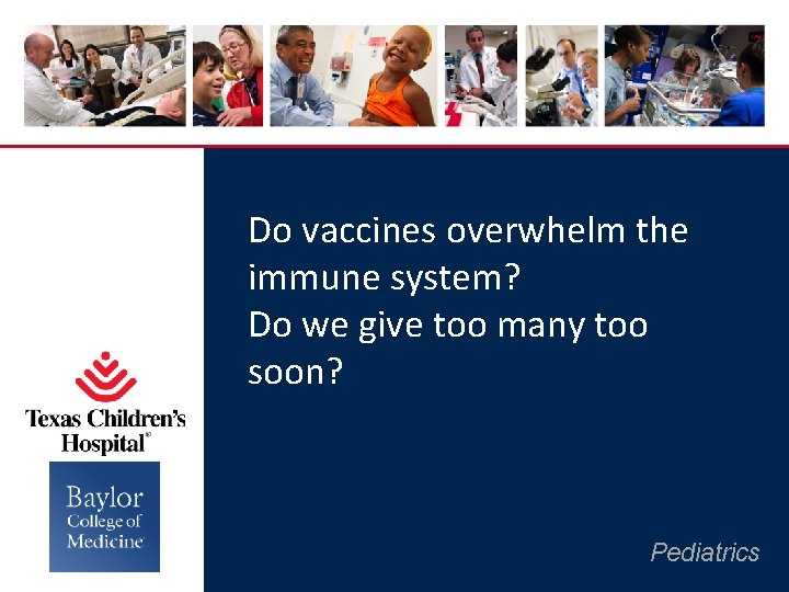 Do vaccines overwhelm the immune system? Do we give too many too soon? Pediatrics