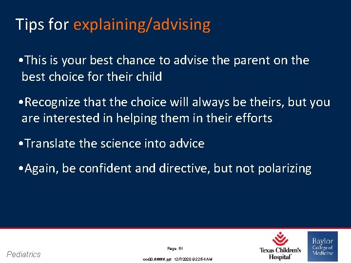 Tips for explaining/advising • This is your best chance to advise the parent on