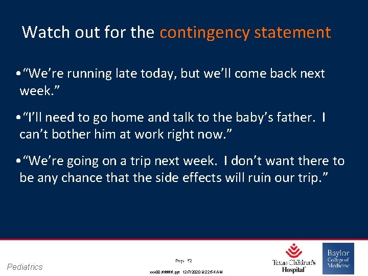 Watch out for the contingency statement • “We’re running late today, but we’ll come