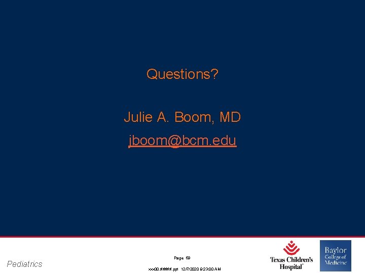 Questions? Julie A. Boom, MD jboom@bcm. edu Pediatrics Page 59 xxx 00. #####. ppt