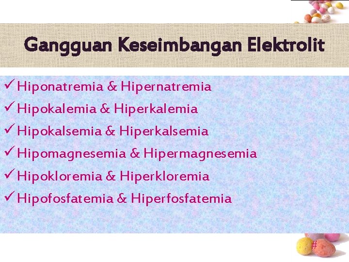Gangguan Keseimbangan Elektrolit ü Hiponatremia & Hipernatremia ü Hipokalemia & Hiperkalemia ü Hipokalsemia &