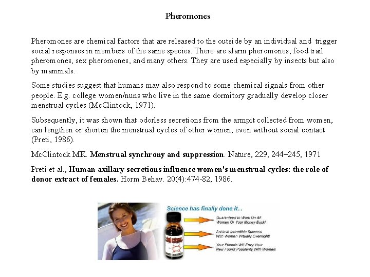 Pheromones are chemical factors that are released to the outside by an individual and