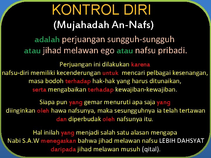 KONTROL DIRI (Mujahadah An-Nafs) adalah perjuangan sungguh-sungguh atau jihad melawan ego atau nafsu pribadi.
