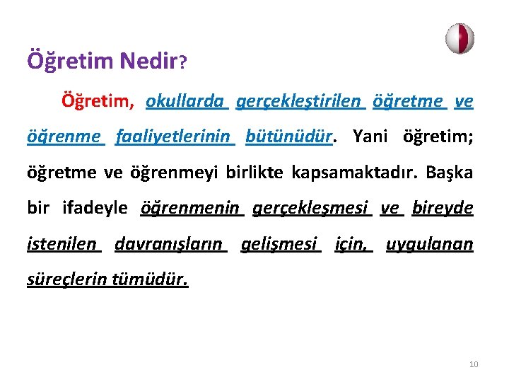 Öğretim Nedir? Öğretim, okullarda gerçekleştirilen öğretme ve öğrenme faaliyetlerinin bütünüdür. Yani öğretim; öğretme ve