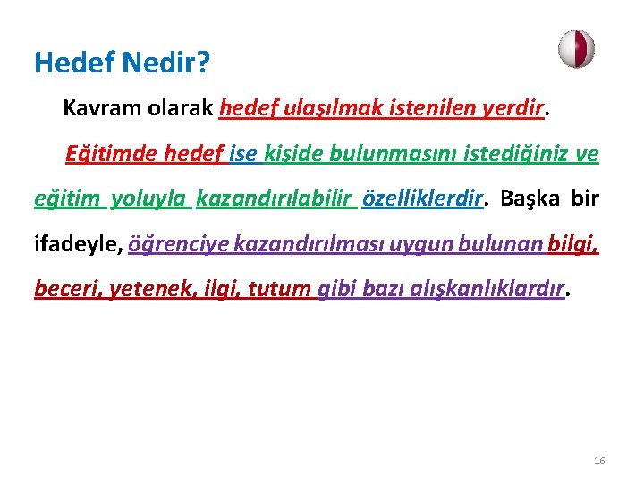 Hedef Nedir? Kavram olarak hedef ulaşılmak istenilen yerdir. Eğitimde hedef ise kişide bulunmasını istediğiniz