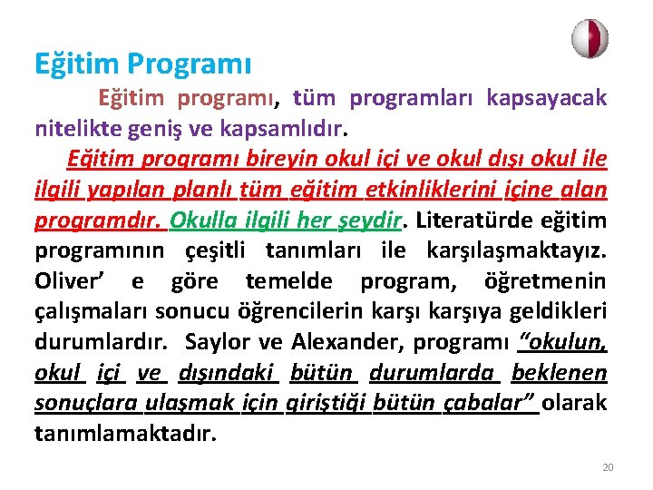 Eğitim Programı Eğitim programı, tüm programları kapsayacak nitelikte geniş ve kapsamlıdır. Eğitim programı bireyin