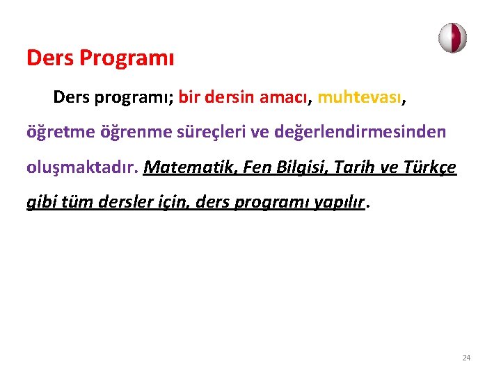 Ders Programı Ders programı; bir dersin amacı, muhtevası, öğretme öğrenme süreçleri ve değerlendirmesinden oluşmaktadır.