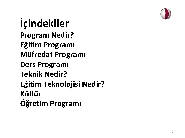 İçindekiler Program Nedir? Eğitim Programı Müfredat Programı Ders Programı Teknik Nedir? Eğitim Teknolojisi Nedir?