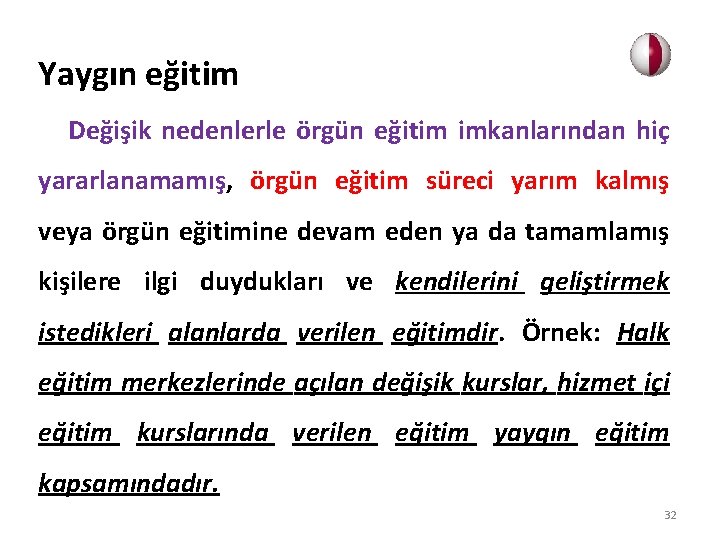 Yaygın eğitim Değişik nedenlerle örgün eğitim imkanlarından hiç yararlanamamış, örgün eğitim süreci yarım kalmış