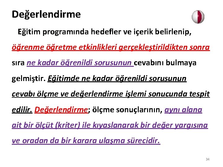 Değerlendirme Eğitim programında hedefler ve içerik belirlenip, öğrenme öğretme etkinlikleri gerçekleştirildikten sonra sıra ne