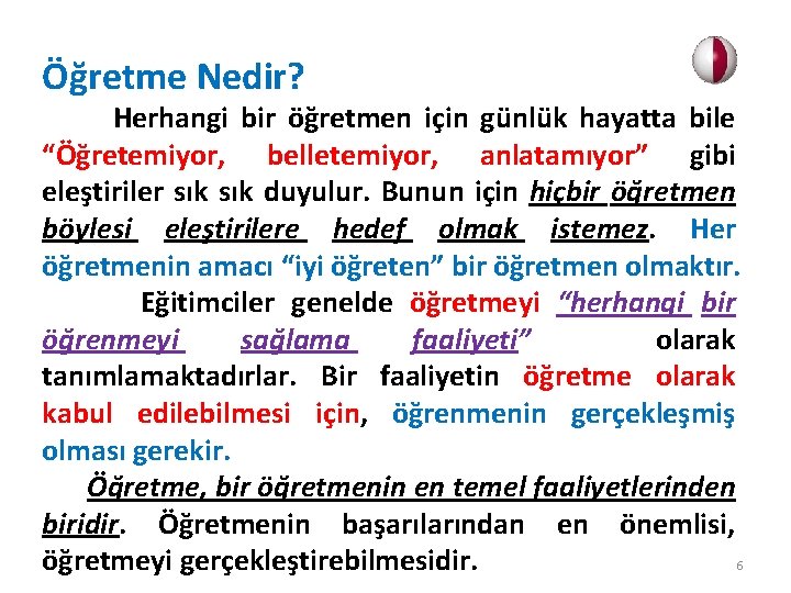 Öğretme Nedir? Herhangi bir öğretmen için günlük hayatta bile “Öğretemiyor, belletemiyor, anlatamıyor” gibi eleştiriler