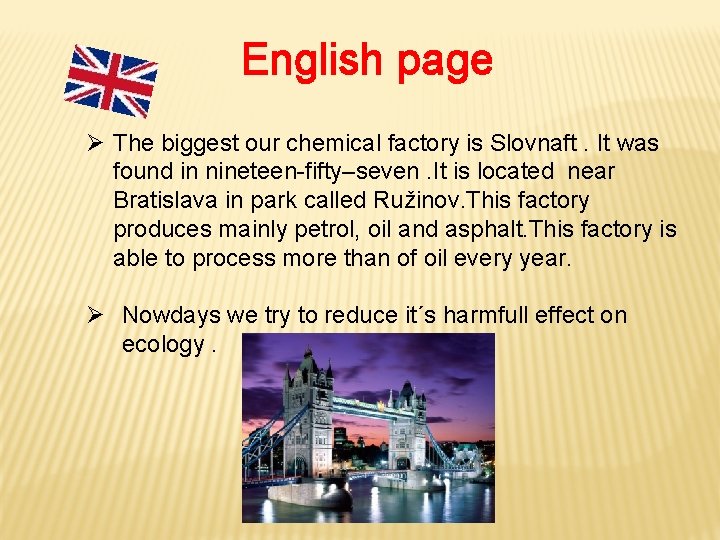 English page Ø The biggest our chemical factory is Slovnaft. It was found in