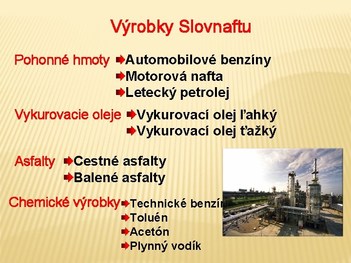 Výrobky Slovnaftu Pohonné hmoty Vykurovacie oleje Asfalty Automobilové benzíny Motorová nafta Letecký petrolej Vykurovací