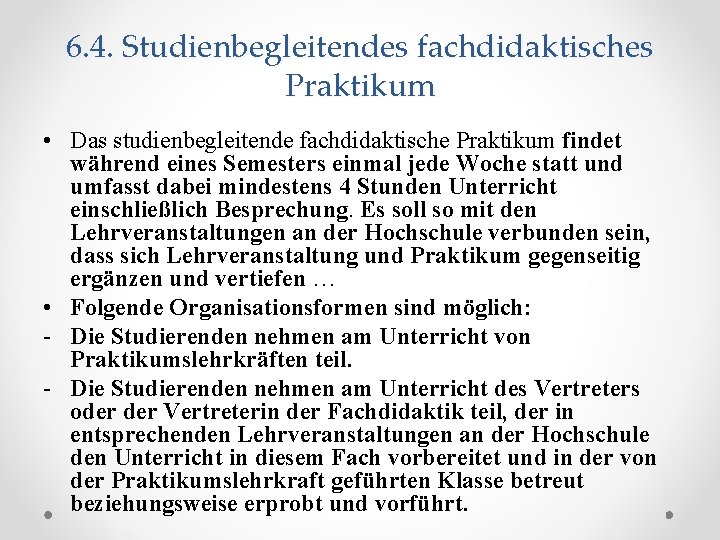 6. 4. Studienbegleitendes fachdidaktisches Praktikum • Das studienbegleitende fachdidaktische Praktikum findet während eines Semesters