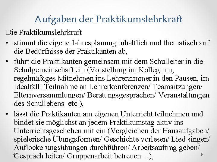 Aufgaben der Praktikumslehrkraft Die Praktikumslehrkraft • stimmt die eigene Jahresplanung inhaltlich und thematisch auf