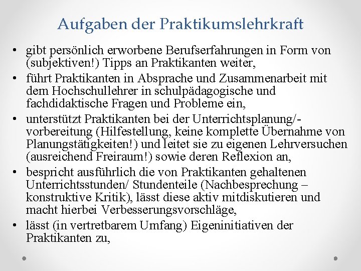 Aufgaben der Praktikumslehrkraft • gibt persönlich erworbene Berufserfahrungen in Form von (subjektiven!) Tipps an