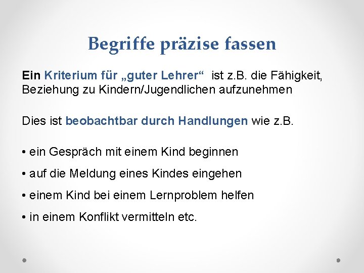 Begriffe präzise fassen Ein Kriterium für „guter Lehrer“ ist z. B. die Fähigkeit, Beziehung