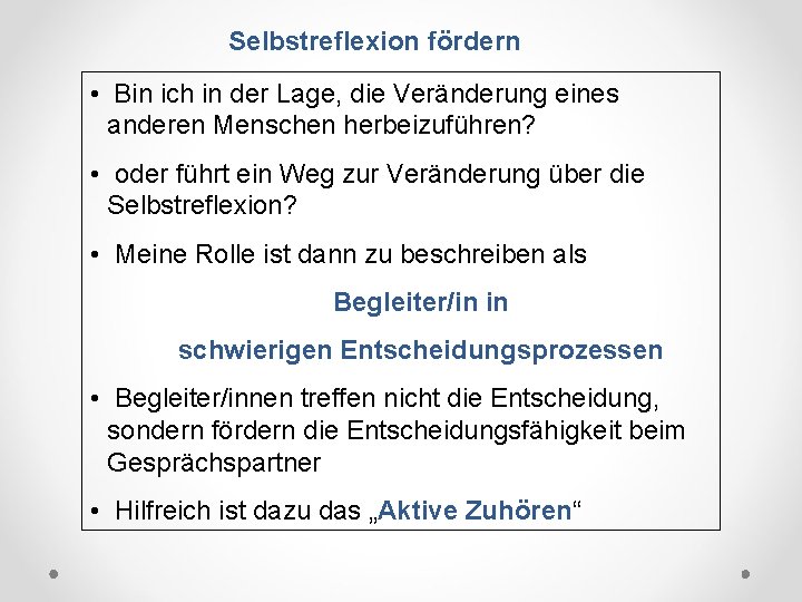 Selbstreflexion fördern • Bin ich in der Lage, die Veränderung eines anderen Menschen herbeizuführen?