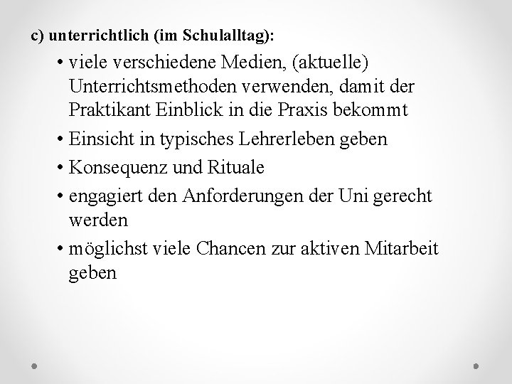 c) unterrichtlich (im Schulalltag): • viele verschiedene Medien, (aktuelle) Unterrichtsmethoden verwenden, damit der Praktikant