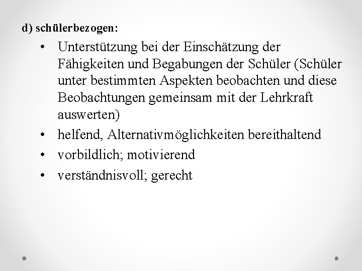 d) schülerbezogen: • Unterstützung bei der Einschätzung der Fähigkeiten und Begabungen der Schüler (Schüler