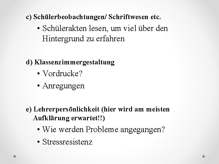 c) Schülerbeobachtungen/ Schriftwesen etc. • Schülerakten lesen, um viel über den Hintergrund zu erfahren