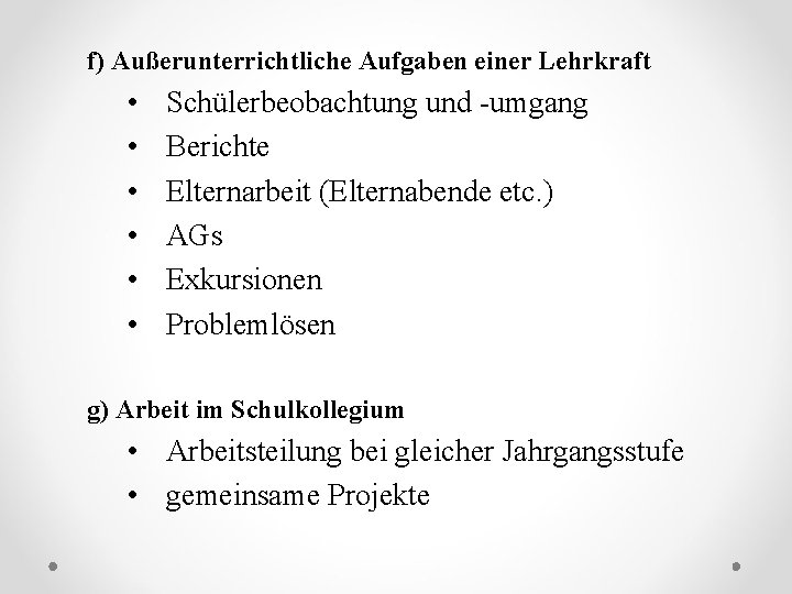 f) Außerunterrichtliche Aufgaben einer Lehrkraft • • • Schülerbeobachtung und -umgang Berichte Elternarbeit (Elternabende