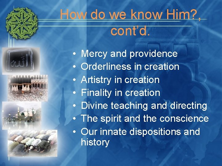 How do we know Him? , cont’d. • • Mercy and providence Orderliness in