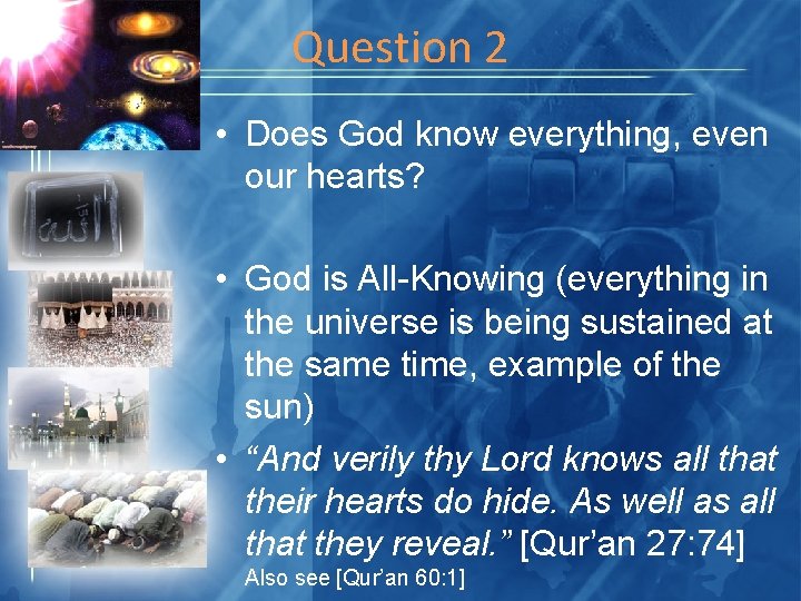 Question 2 • Does God know everything, even our hearts? • God is All-Knowing