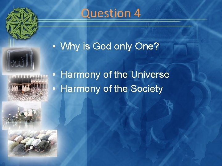 Question 4 • Why is God only One? • Harmony of the Universe •