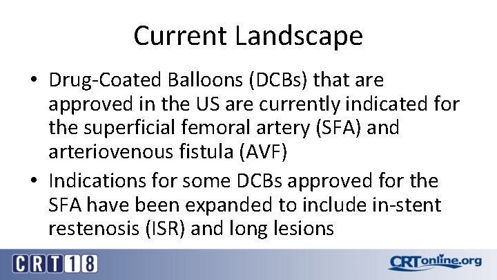 Current Landscape • Drug-Coated Balloons (DCBs) that are approved in the US are currently