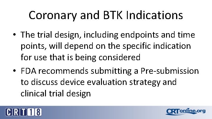 Coronary and BTK Indications • The trial design, including endpoints and time points, will