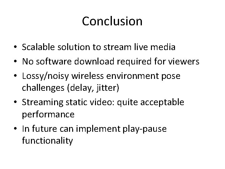 Conclusion • Scalable solution to stream live media • No software download required for