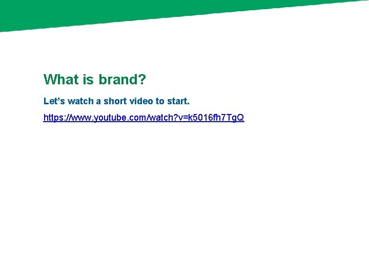 What is brand? Let’s watch a short video to start. https: //www. youtube. com/watch?