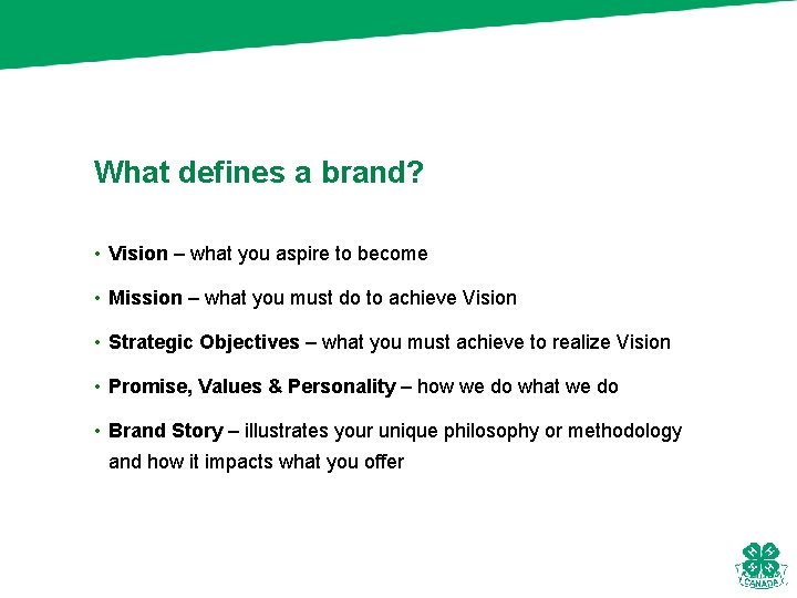 What defines a brand? • Vision – what you aspire to become • Mission