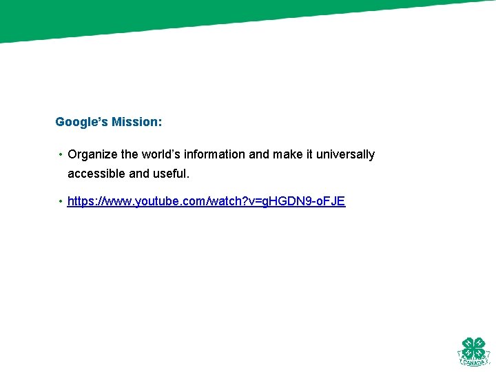 Google’s Mission: • Organize the world’s information and make it universally accessible and useful.