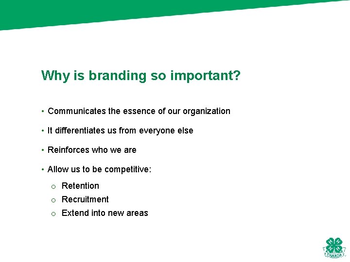 Why is branding so important? • Communicates the essence of our organization • It