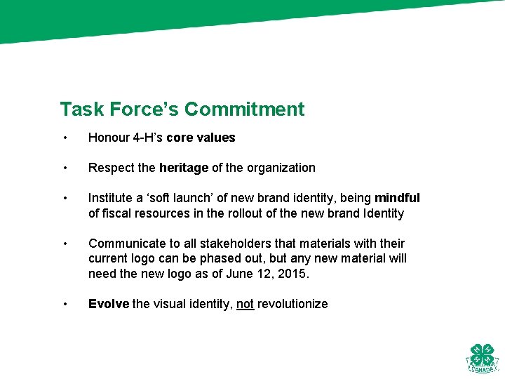 Task Force’s Commitment • Honour 4 -H’s core values • Respect the heritage of