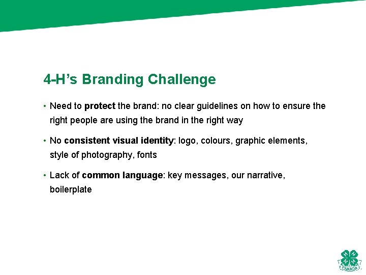 4 -H’s Branding Challenge • Need to protect the brand: no clear guidelines on