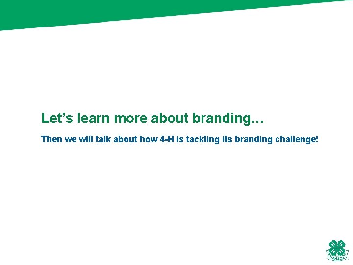 Let’s learn more about branding… Then we will talk about how 4 -H is