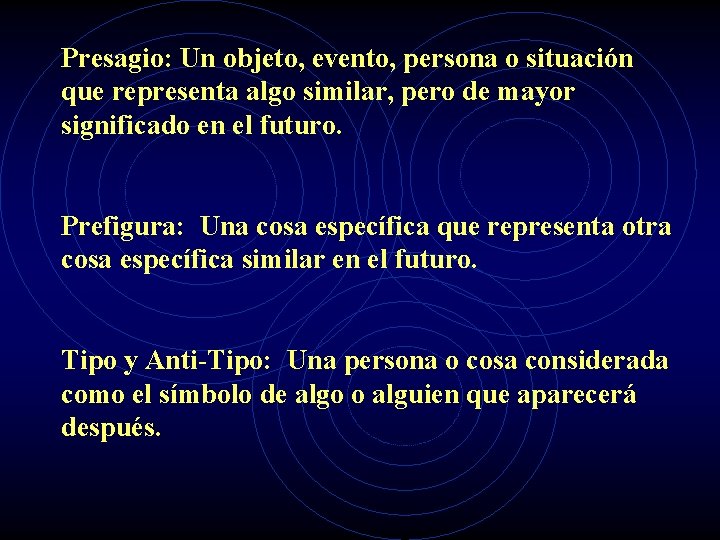 Presagio: Un objeto, evento, persona o situación que representa algo similar, pero de mayor