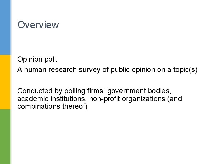 Overview Opinion poll: A human research survey of public opinion on a topic(s) Conducted